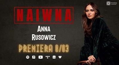 Anna Rusowicz "Naiwna". Premiera singla Agencji Muzycznej Polskiego Radia