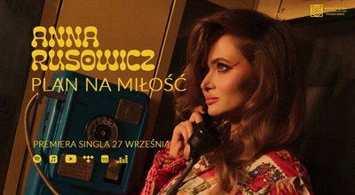Anna Rusowicz "Plan na miłość", nowy singiel zapowiadający płytę