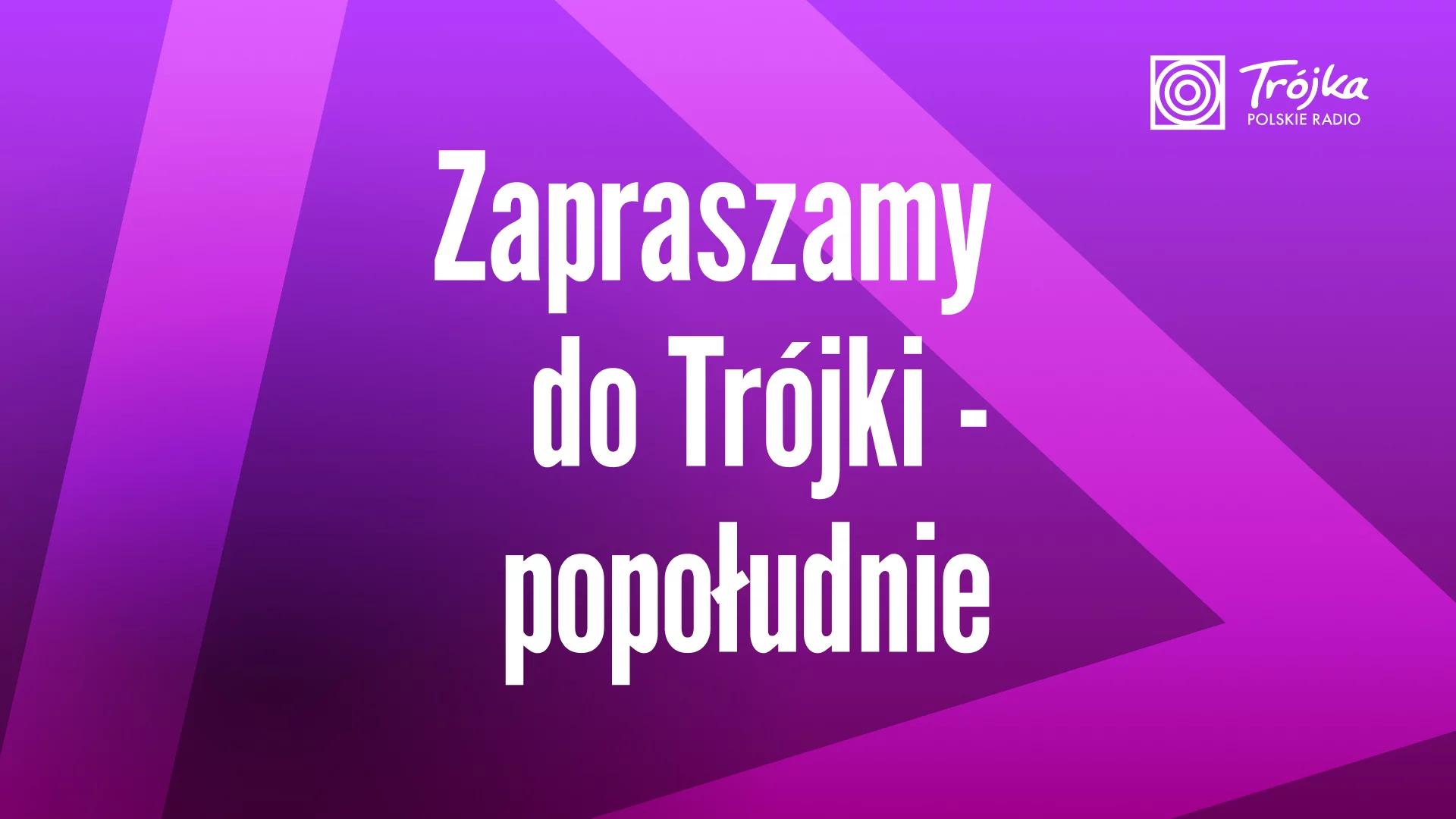 Zapraszamy do Trójki - popołudnie
