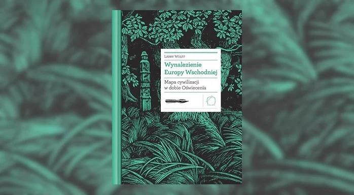 U źródła podziałów – "Wynalezienie Europy Wschodniej" L. Wolffa