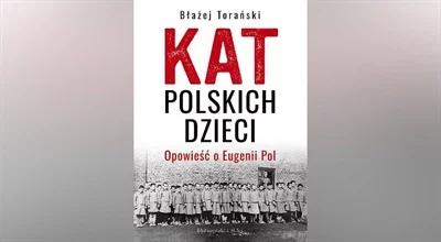 Genowefa Pohl vel Eugenia Pol - kat polskich dzieci. Torański: zabijała je na raty