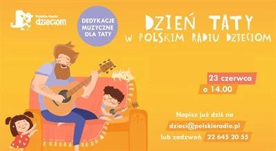 Dzień Taty w Polskim Radiu Dzieciom - muzyczne dedykacje. Posłuchaj jeszcze raz!