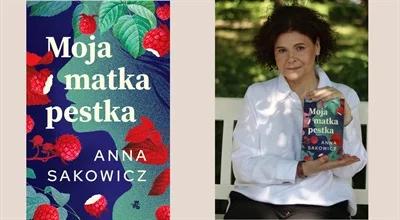 Anna Sakowicz "Moja matka pestka". Alzheimer bez romantyzowania