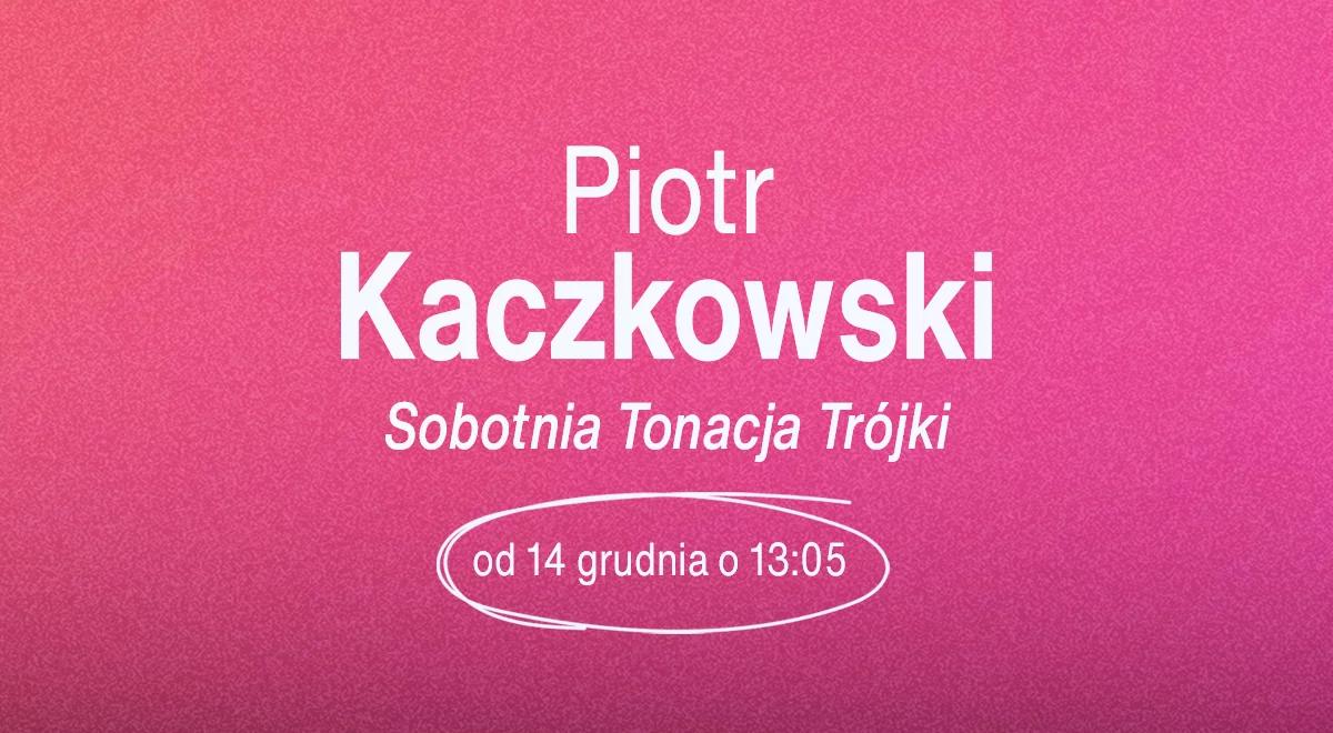 Piotr Kaczkowski w Trójce! [SOB., GODZ. 13.05]