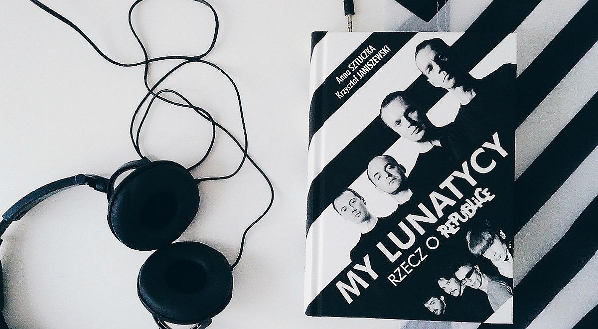 "My lunatycy" - książka z miłości do Republiki