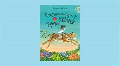 Lektura w "Jedynce Dzieciom": "Porozmawiajmy o sztuce, tygrysie" Katarzyny Rygiel