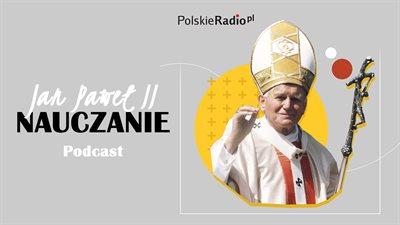Podcast "Jan Paweł II. Nauczanie". Posłuchaj!