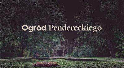 "Ogród Pendereckiego" online. "Wchodzimy w interakcję z całym światem"