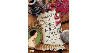 Listy jako rodzaj sztuki. Barbara Riss o tomie "Snuć Miłość. Listy pisarzy polskich"