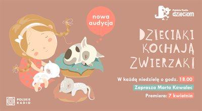 "Dzieciaki kochają zwierzaki" - nowa audycja w Polskim Radiu Dzieciom