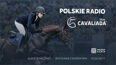 CAVALIADA 2023 w Warszawie – wielkie święto jeździectwa na Torwarze [POSŁUCHAJ]