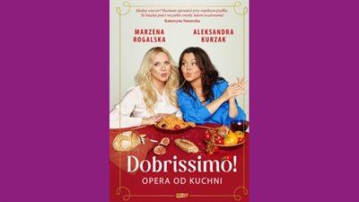 Magda Mikołajczuk o książce Aleksandry Kurzak i Marzeny Rogalskiej "Dobrissimo! Opera od kuchni"