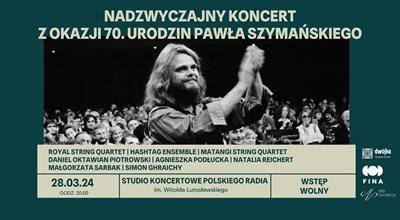 Paweł Szymański @ 70!  Nadzwyczajny koncert z okazji 70. urodzin Pawła Szymańskiego