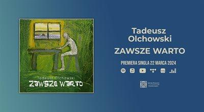 Agencja Muzyczna Polskiego Radia prezentuje: "Zawsze warto". Nowy singiel Tadeusza Olchowskiego [WIDEO]