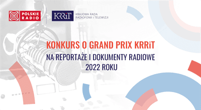 Konkurs o Grand Prix KRRiTV na reportaże i dokumenty radiowe 2022 roku
