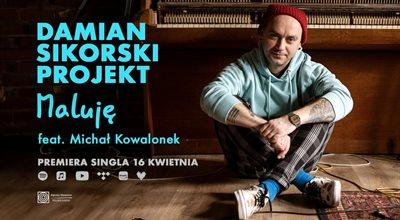 Damian Sikorski Projekt feat. Michał Kowalonek & Niesłuchowski "Maluję"